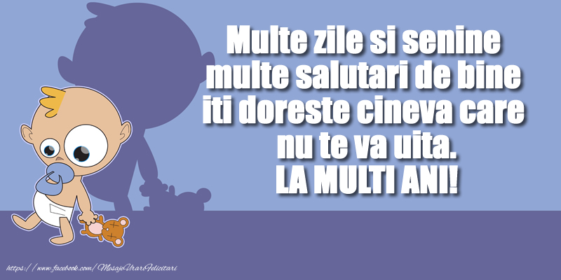 Felicitari aniversare Pentru Copii - Multe zile si senine  multe salutari de bine iti doreste cineva care nu te va uita. LA MULTI ANI!