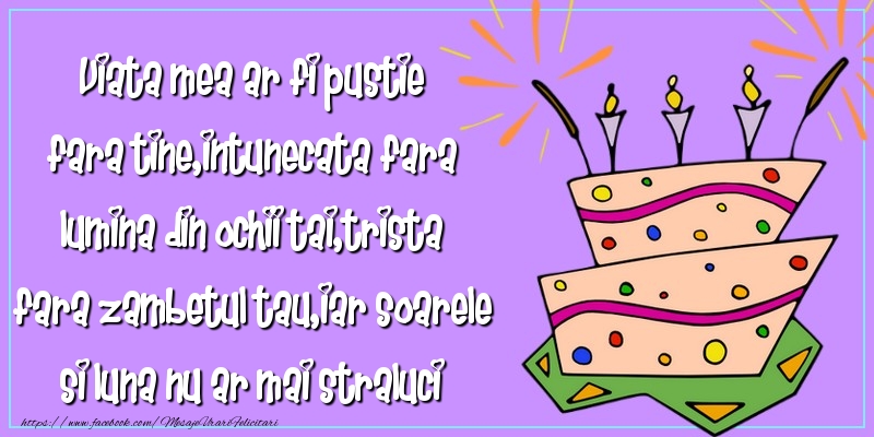 Felicitari aniversare Pentru Copii - Viata mea ar fi pustie fara tine
