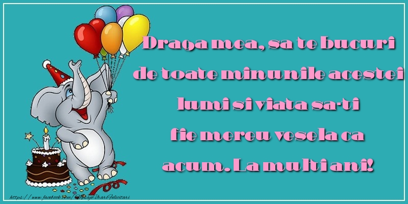 Felicitari aniversare Pentru Copii - Draga mea, sa te bucuri de toate minunile acestei lumi