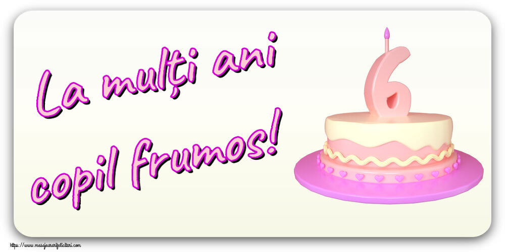 Felicitari aniversare Pentru Copii - La mulți ani copil frumos! ~ Tort 6 ani