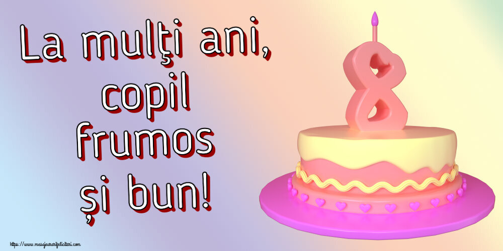 Felicitari aniversare Pentru Copii - La mulţi ani, copil frumos și bun! ~ Tort 8 ani