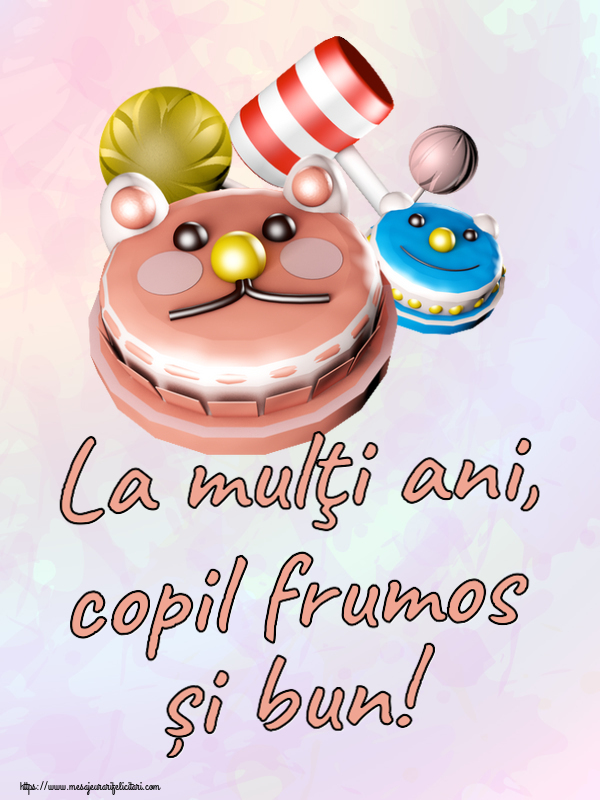 Felicitari aniversare Pentru Copii - La mulţi ani, copil frumos și bun!