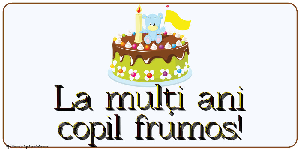 Felicitari aniversare Pentru Copii - La mulți ani copil frumos!