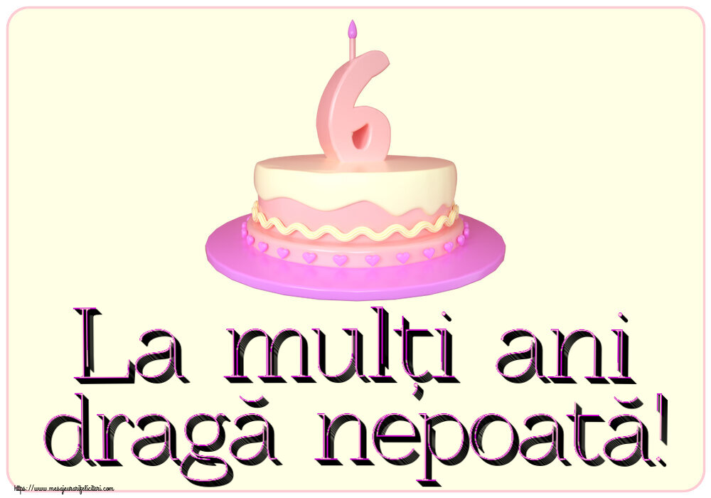 Felicitari aniversare Pentru Copii - La mulți ani dragă nepoată! ~ Tort 6 ani