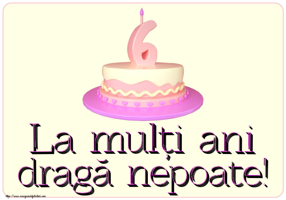 Felicitari aniversare Pentru Copii - La mulți ani dragă nepoate! ~ Tort 6 ani