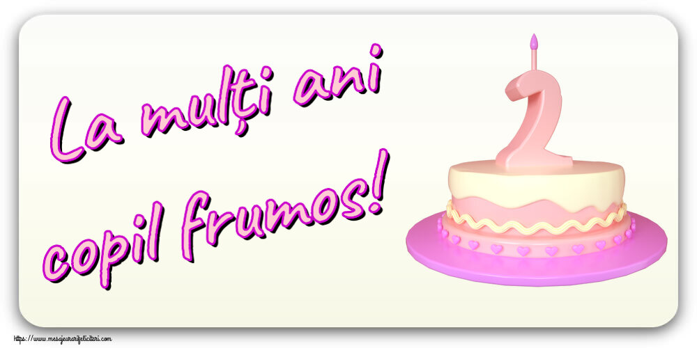 Felicitari aniversare Pentru Copii - La mulți ani copil frumos! ~ Tort 2 ani
