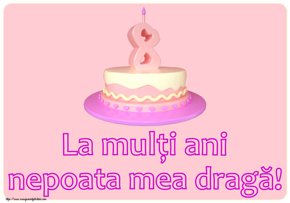 Felicitari aniversare Pentru Copii - La mulți ani nepoata mea dragă! ~ Tort 8 ani