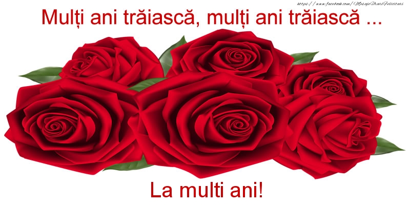 Felicitari aniversare De La Multi Ani - Multi ani traiasca, multi ani traiasca ... La multi ani!