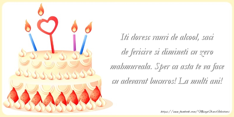 Felicitari aniversare De La Multi Ani - Iti doresc rauri de alcool