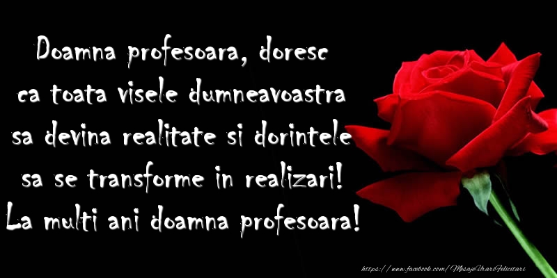 Felicitari aniversare De La Multi Ani - Doamna profesoara, doresc ca toata visele dumneavoastra sa devina realitate