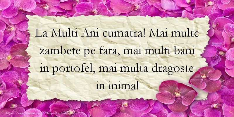 Felicitari aniversare De La Multi Ani - La Multi Ani cumatra! Mai multe zambete pe fata