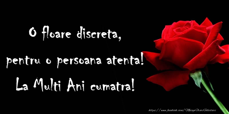 Felicitari aniversare De La Multi Ani - O floare discreta ... La Multi Ani cumatra!
