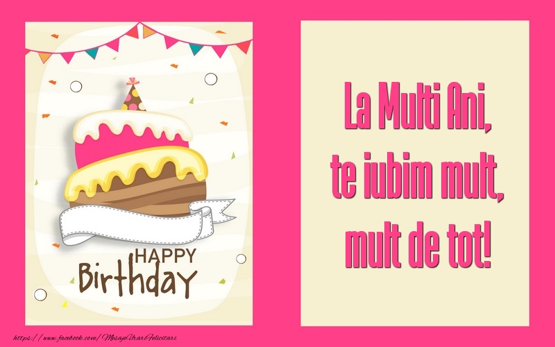Felicitari aniversare De La Multi Ani - La Multi Ani, te iubim mult, mult de tot!
