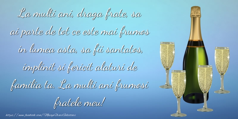 Felicitari aniversare De La Multi Ani - Draga frate sa fii santatos, implinit si fericit alaturi de familia ta