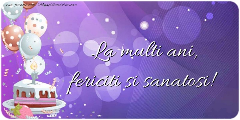 Felicitari aniversare De La Multi Ani - La multi ani, fericiti si sanatosi!