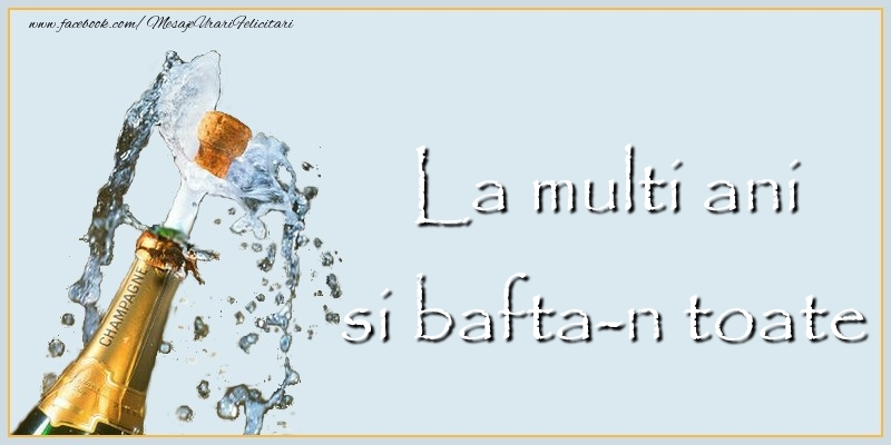 Felicitari aniversare De La Multi Ani - La multi ani si bafta-n toate
