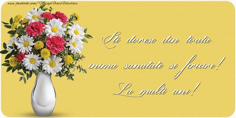 Felicitari aniversare De La Multi Ani - Iti doresc din toata inima sanatate si fericire! La multi ani!
