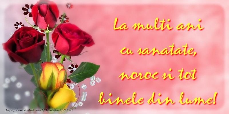 Felicitari aniversare De La Multi Ani - La multi ani cu sanatate, noroc si tot binele din lume!