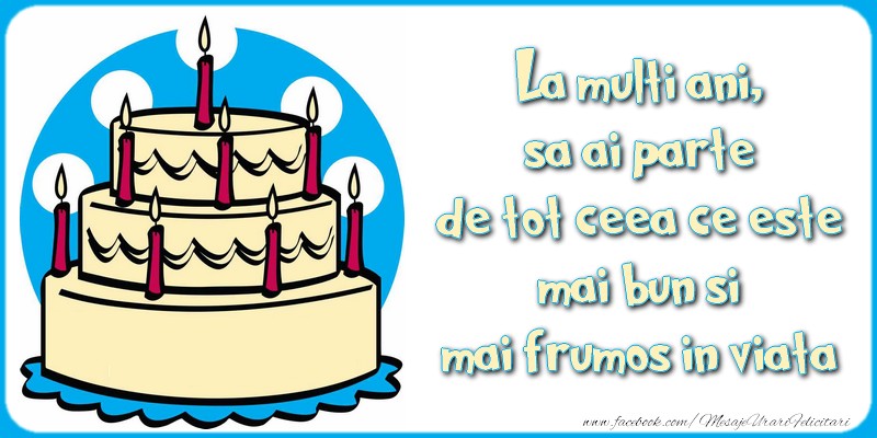 Felicitari aniversare De La Multi Ani - La multi ani, sa ai parte de tot ceea ce este mai bun si mai frumos in viata