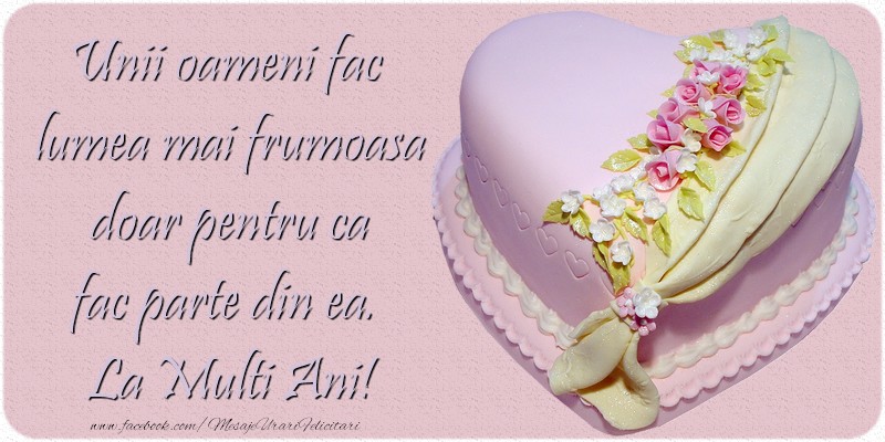 Felicitari aniversare De La Multi Ani - Unii oameni fac lumea mai frumoasa