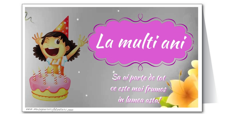 Felicitari aniversare De La Multi Ani - La multi ani. Sa ai parte de tot ce este mai frumos in lumea asta!