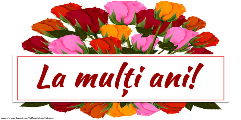 Felicitari aniversare De La Multi Ani - La mulți ani!