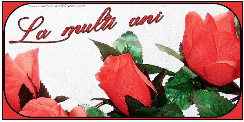 Felicitari aniversare De La Multi Ani - La multi ani