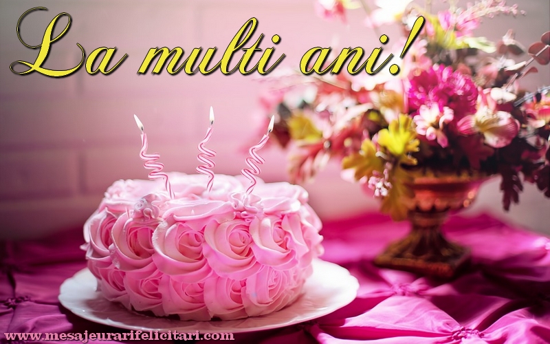 Felicitari aniversare De La Multi Ani - La multi ani