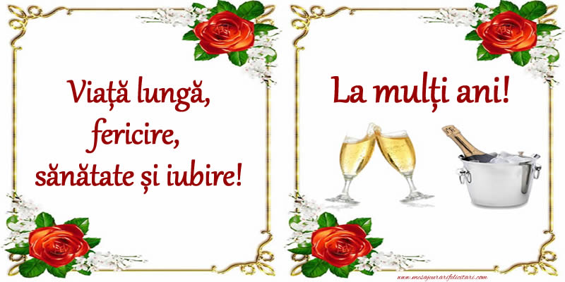 Felicitari aniversare De La Multi Ani - Viață lungă, fericire, sănătate și iubire! La mulți ani!