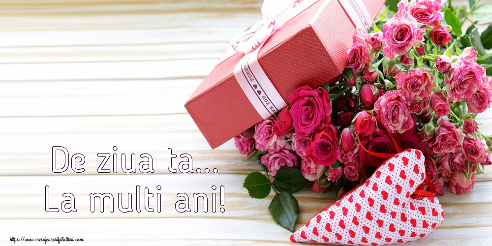Felicitari aniversare De La Multi Ani - De ziua ta... La multi ani!