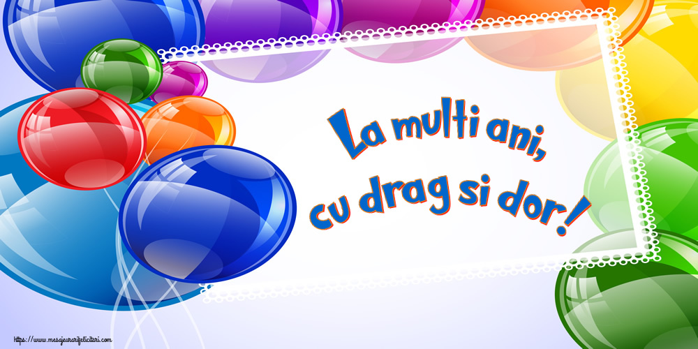 Felicitari aniversare De La Multi Ani - La multi ani, cu drag si dor!