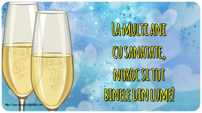 Felicitari aniversare De La Multi Ani - La multi ani cu sanatate, noroc si tot binele din lume!