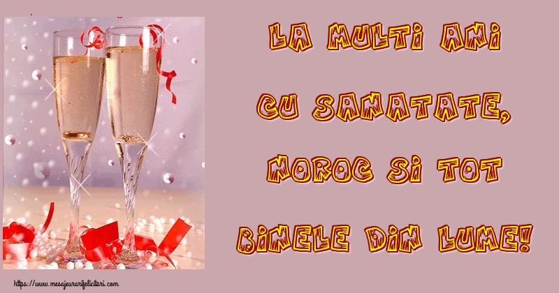 Felicitari aniversare De La Multi Ani - La multi ani cu sanatate, noroc si tot binele din lume!