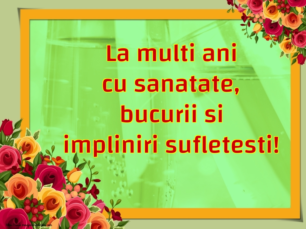 Felicitari aniversare De La Multi Ani - La multi ani cu sanatate, bucurii si impliniri sufletesti!