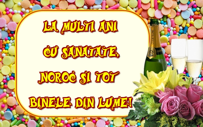 Felicitari aniversare De La Multi Ani - La multi ani cu sanatate, noroc si tot binele din lume!