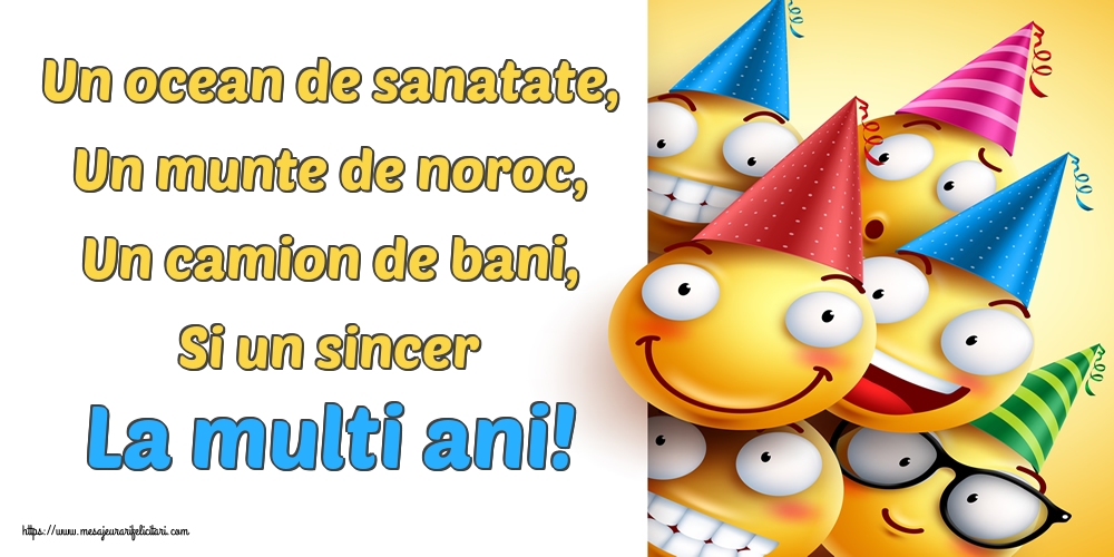 Felicitari aniversare De La Multi Ani - Un ocean de sanatate, Un munte de noroc, Un camion de bani, Si un sincer La multi ani!