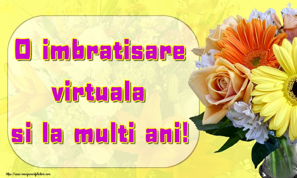 Felicitari aniversare De La Multi Ani - O imbratisare virtuala si la multi ani!