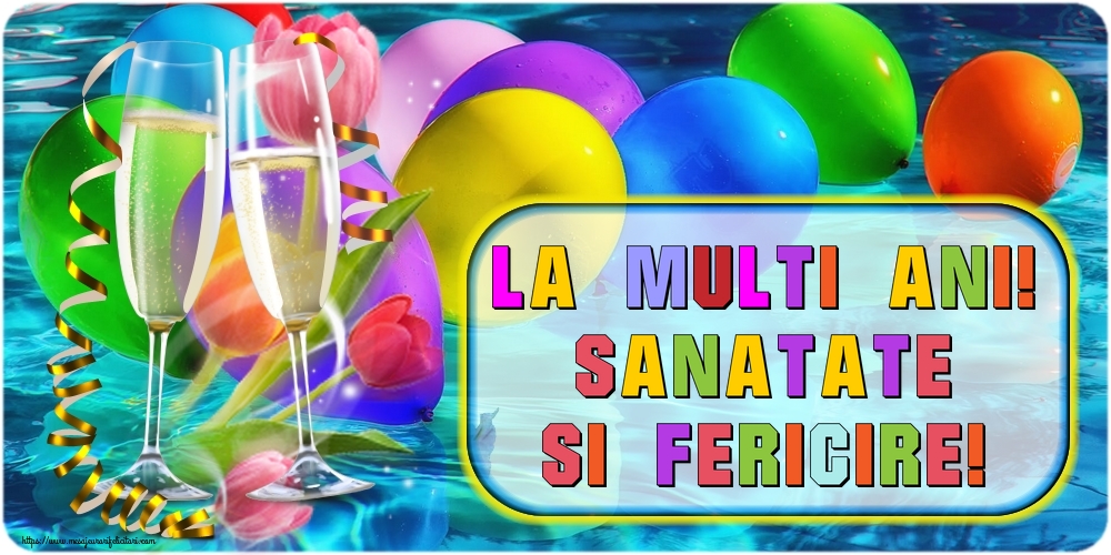Felicitari aniversare De La Multi Ani - La multi ani! Sanatate si fericire!