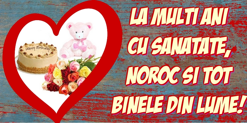 Felicitari aniversare De La Multi Ani - La multi ani cu sanatate, noroc si tot binele din lume!