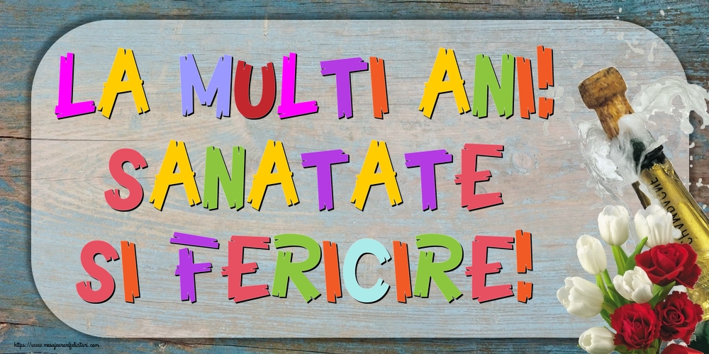 Felicitari aniversare De La Multi Ani - La multi ani! Sanatate si fericire!