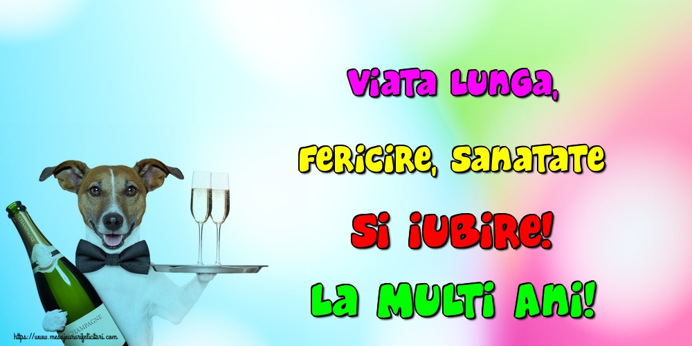 Felicitari aniversare De La Multi Ani - Viata lunga, fericire, sanatate si iubire! La Multi Ani!