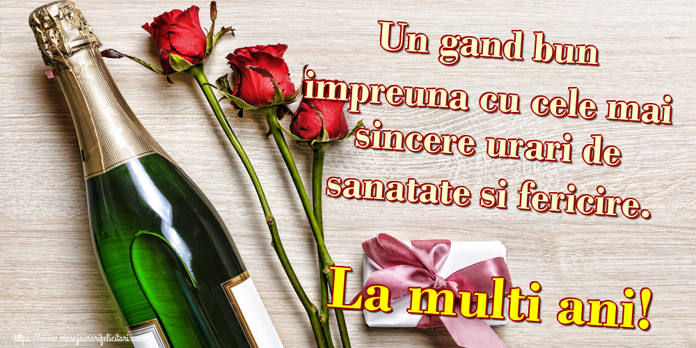 Felicitari aniversare De La Multi Ani - Un gand bun impreuna cu cele mai sincere urari de sanatate si fericire. La multi ani!