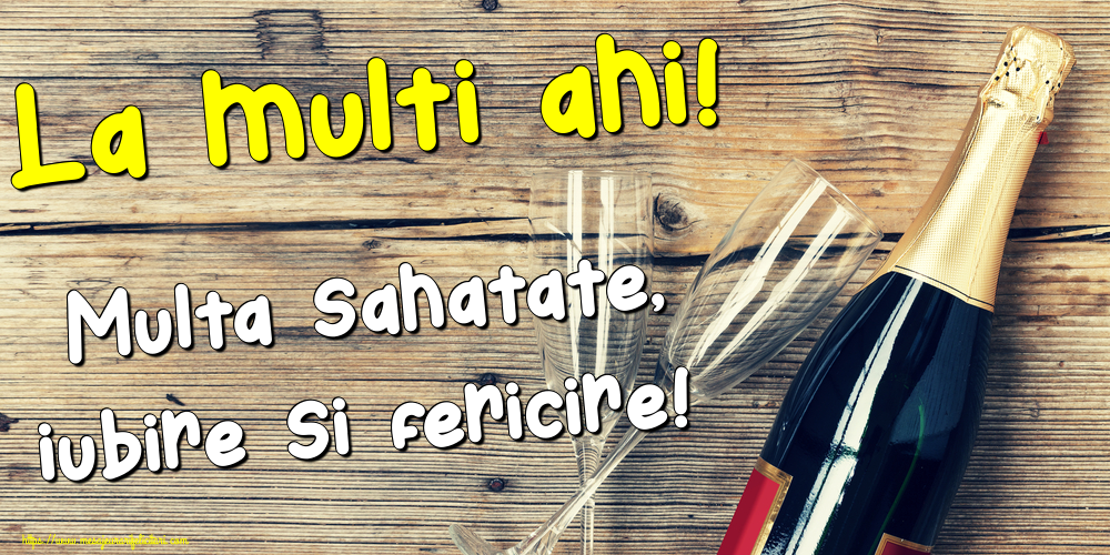Felicitari aniversare De La Multi Ani - La multi ani! Multa sanatate, iubire si fericire!