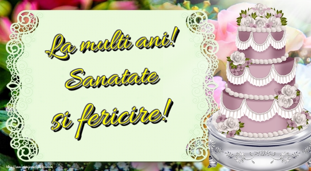 Felicitari aniversare De La Multi Ani - La multi ani! Sanatate si fericire!