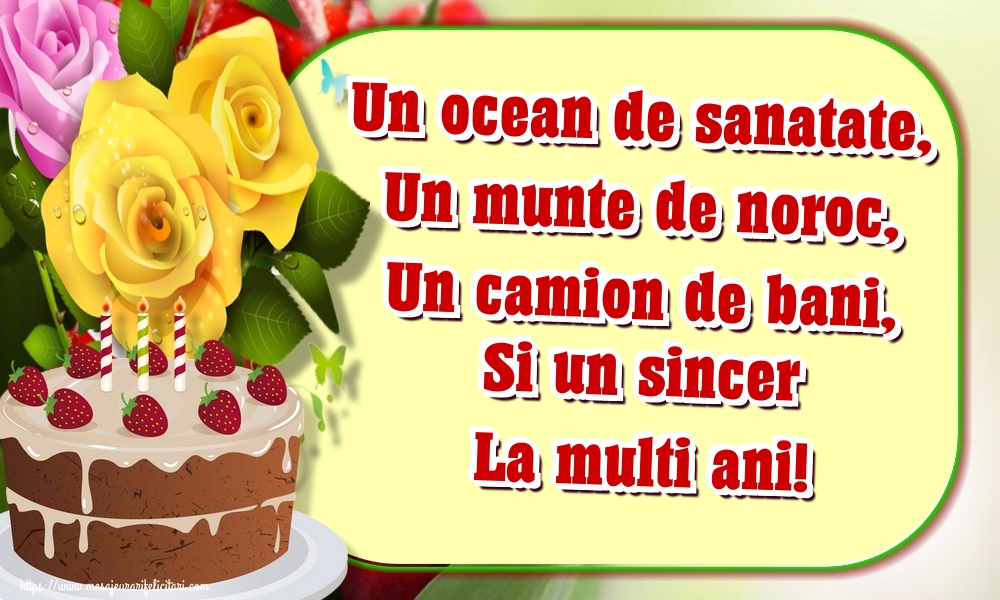 Felicitari aniversare De La Multi Ani - Un ocean de sanatate, Un munte de noroc, Un camion de bani, Si un sincer La multi ani!
