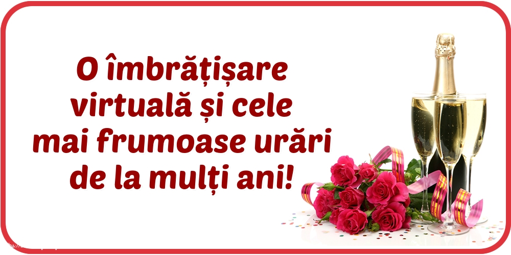 Felicitari aniversare De La Multi Ani - O îmbrățișare virtuală și cele mai frumoase urări de la mulți ani!