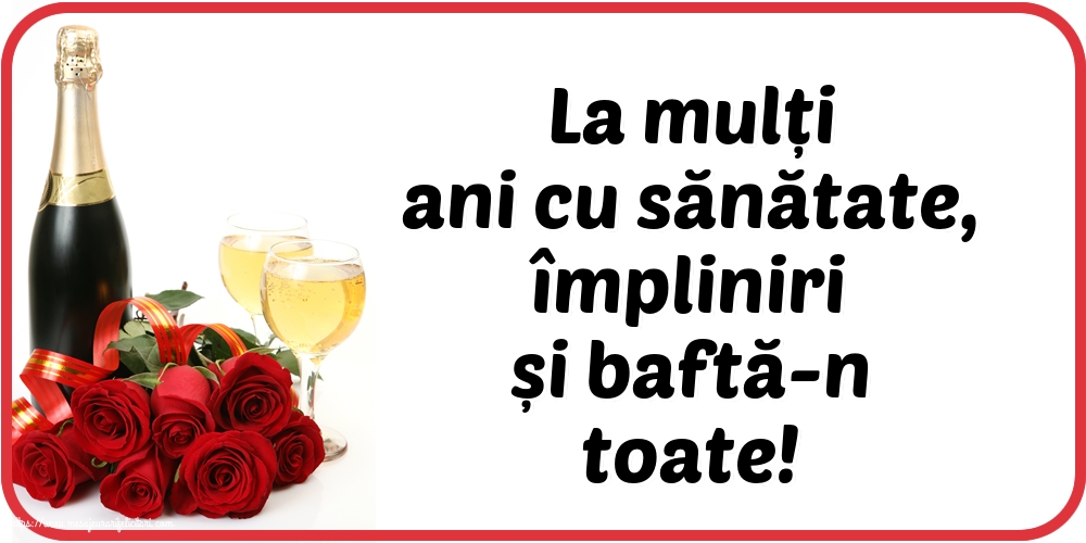 Felicitari aniversare De La Multi Ani - La mulți ani cu sănătate, împliniri și baftă-n toate!
