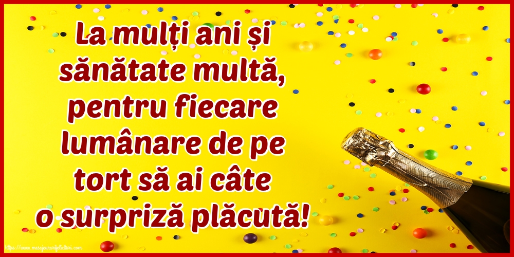 Felicitari aniversare De La Multi Ani - La mulți ani și sănătate multă, pentru fiecare lumânare de pe tort să ai câte o surpriză plăcută!