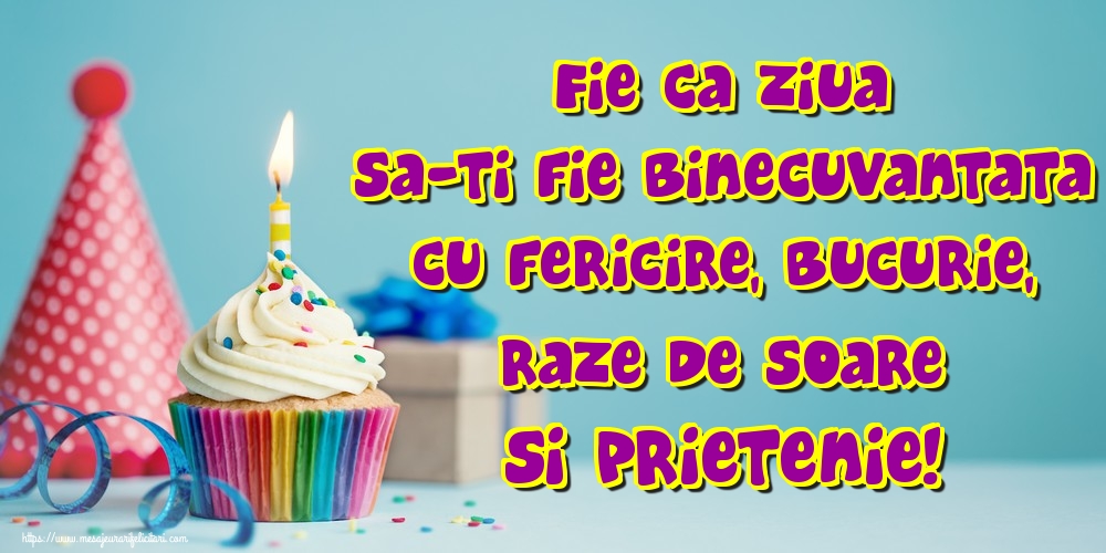 Felicitari aniversare De La Multi Ani - Fie ca ziua sa-ti fie binecuvantata cu fericire, bucurie, raze de soare si prietenie!