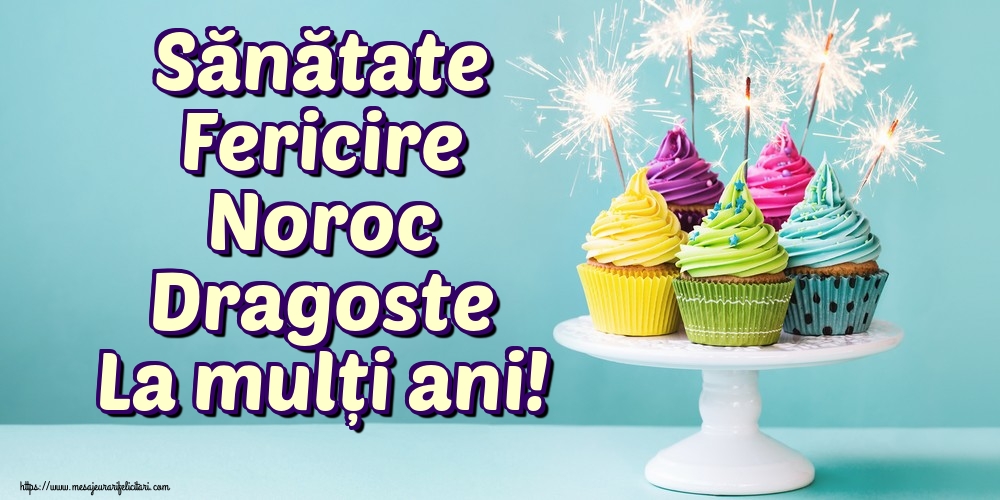 Felicitari aniversare De La Multi Ani - Sănătate Fericire Noroc Dragoste La mulți ani!